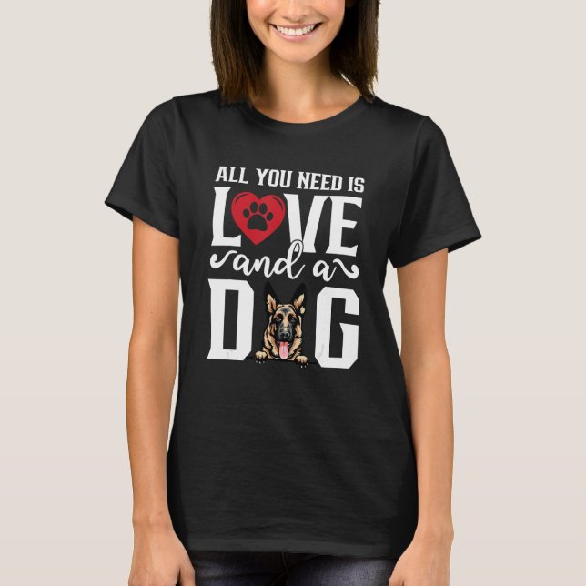 German Shepherd All You Need is Love And A Dog Fat T Shirt (Framsida)