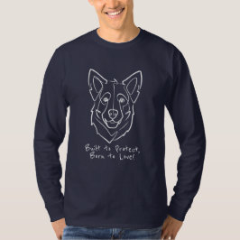 German Shepherd, Built to Protect, Born to Love! T Shirt