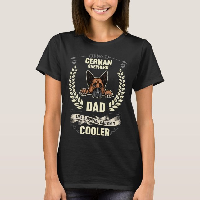 German Shepherd Dad Like A Normal Dad Only Cooler  T Shirt (Framsida)