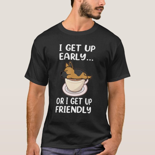 German Shepherd Dog I Get Up Early Coffee Funny Pu T Shirt (Framsida)