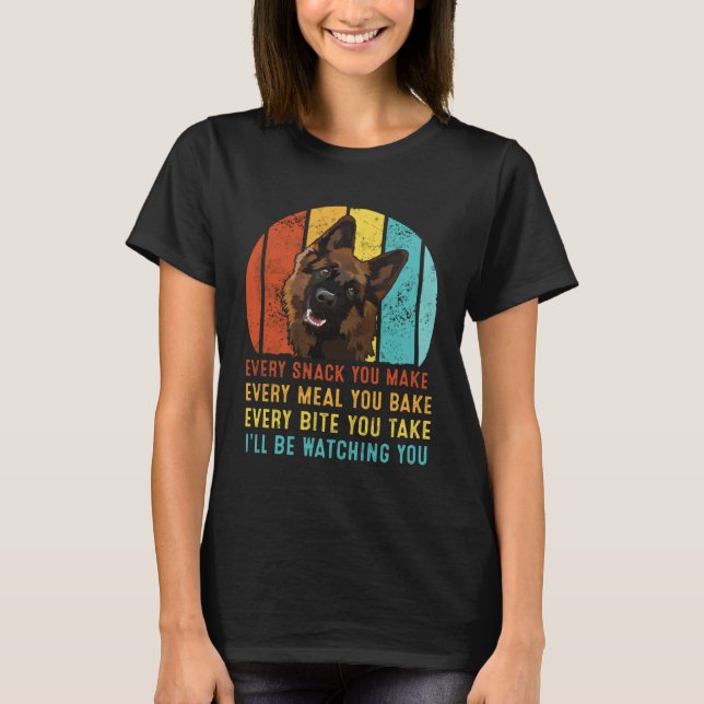 German Shepherd Every Snack You Make I ll Be Watch T Shirt (Framsida)
