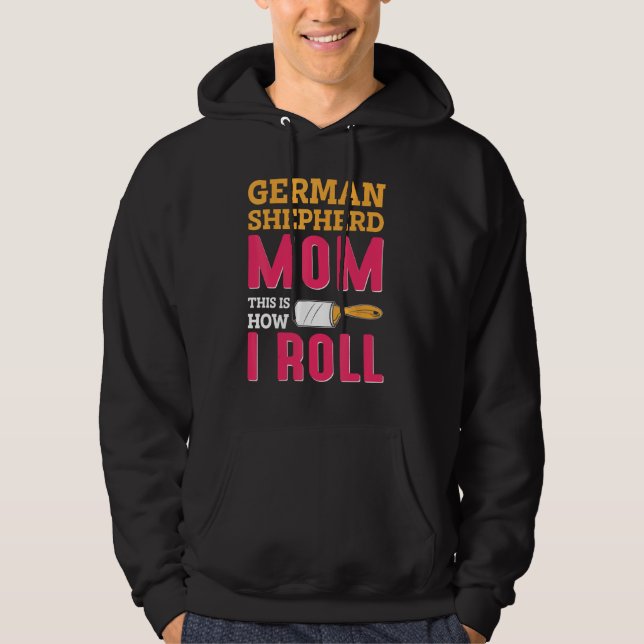 German Shepherd Mom This Is How I Roll Hoodie (Framsida)