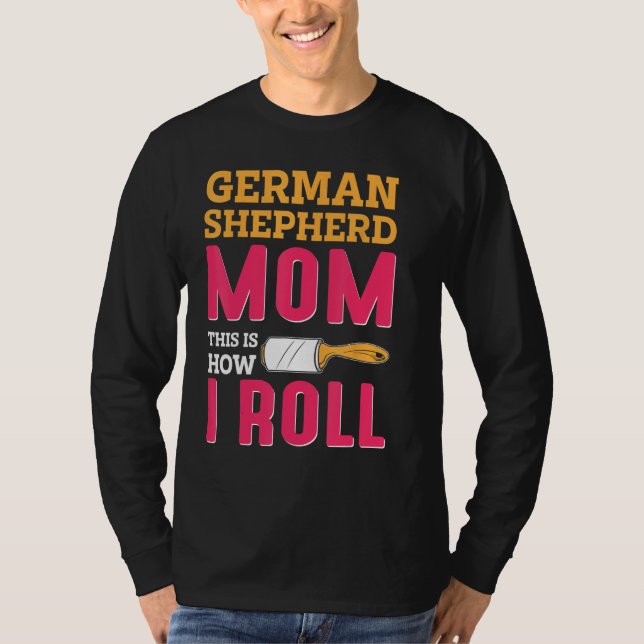 German Shepherd Mom This Is How I Roll T Shirt (Framsida)