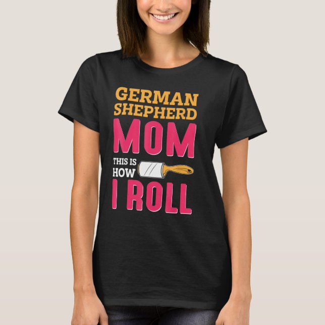 German Shepherd Mom This Is How I Roll T Shirt (Framsida)