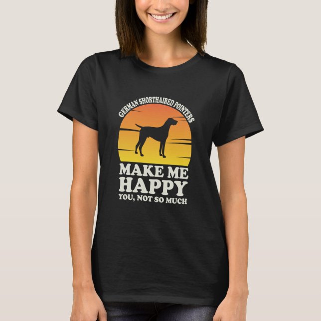 German Shorthaired Pointers Make Me Happy T Shirt (Framsida)