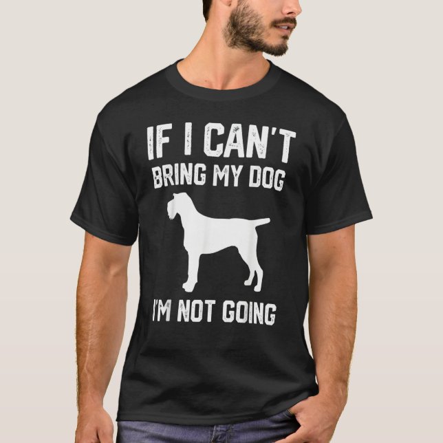 German Wirehaired f I Can't Bring My Dog I'm Not G T Shirt (Framsida)