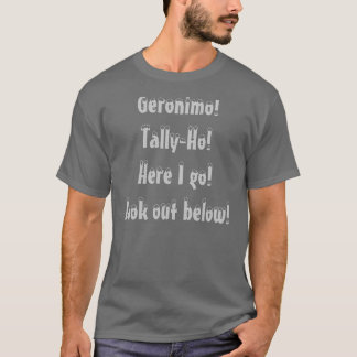 Geronimo! Etikett-Ho! Här går jag! Se ut nedanför! Tee Shirt
