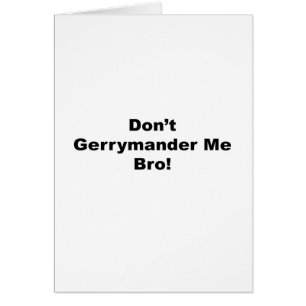 Gerrymander Me Bro Hälsningskort