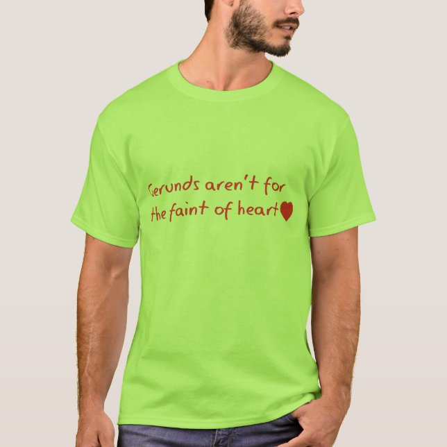 Gerundiumar är inte för det svagt av heart. tee shirt (Framsida)