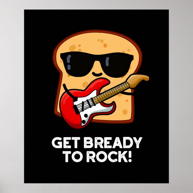 Get Bready To Rock Funny Rocker Bread Pun Dark BG Poster (Framsidan)