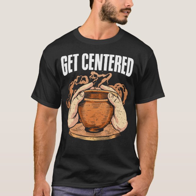 Get Centered Clay Kiln Pottery Wheel Funny Pottery T Shirt (Framsida)