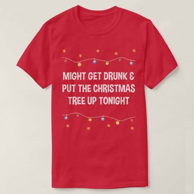Get Drunk and Put the Christmas Tree Beer Lover Xm T Shirt (Design framsida)