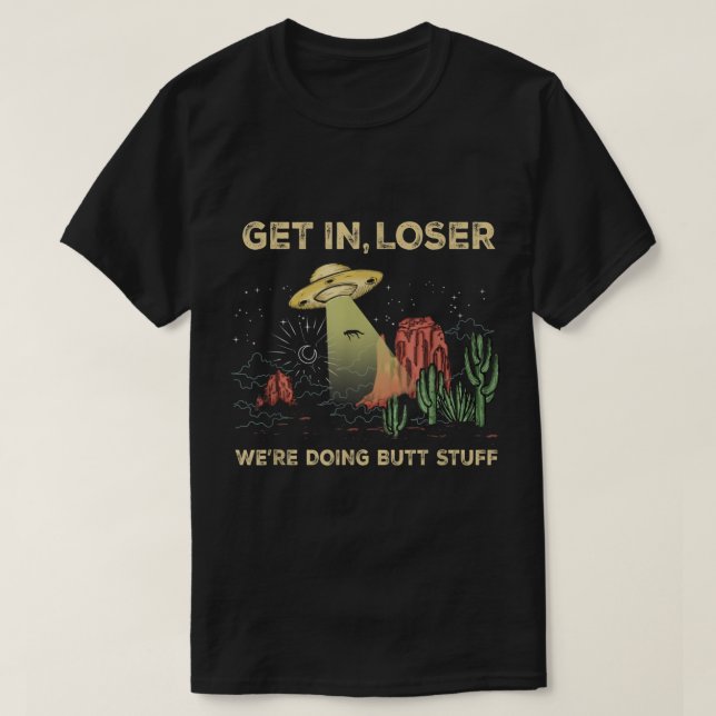 Get In Loser UFO Desert Adventure T Shirt (Design framsida)