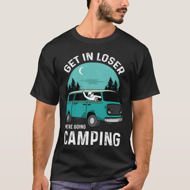 Get In Loser We re Going Camping Funny Alien girl T Shirt (Framsida)