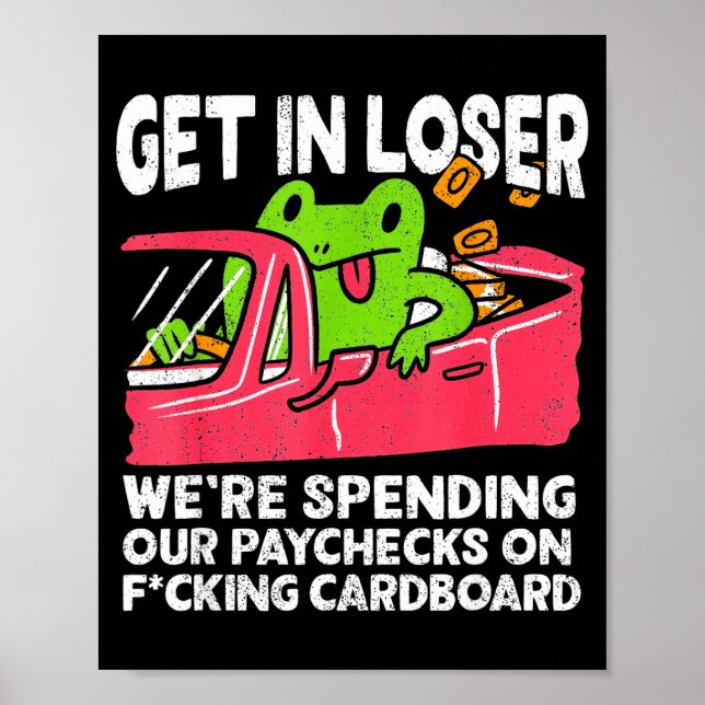Get In Loser We’re Spending Paychecks On Funny Fro Poster (Framsidan)
