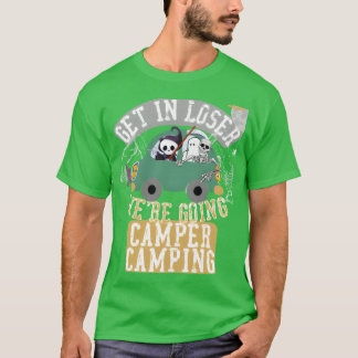 Get in loser were going camper camping funny t shirt