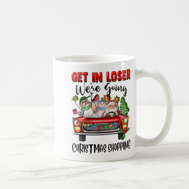 Get In Loser We're Going Christmas Shopng Funny Sa Kaffemugg (Höger)