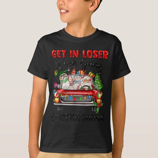 Get In Loser We're Going Christmas Shopng Funny Sa T Shirt (Framsida)