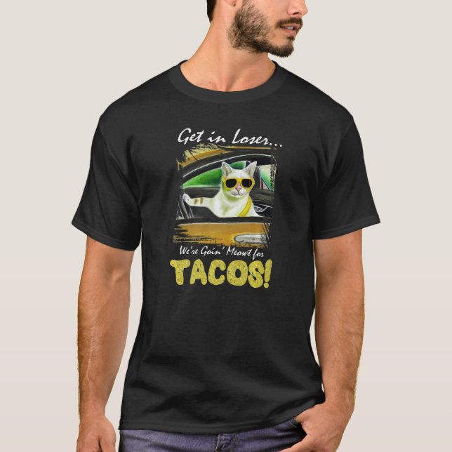 Get in Loser We're Going Meowt For Tacos! Funny Ca T Shirt (Framsida)