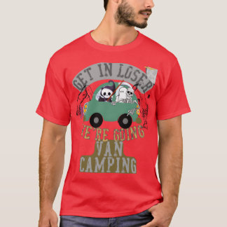 Get in loser were going van camping friend t shirt