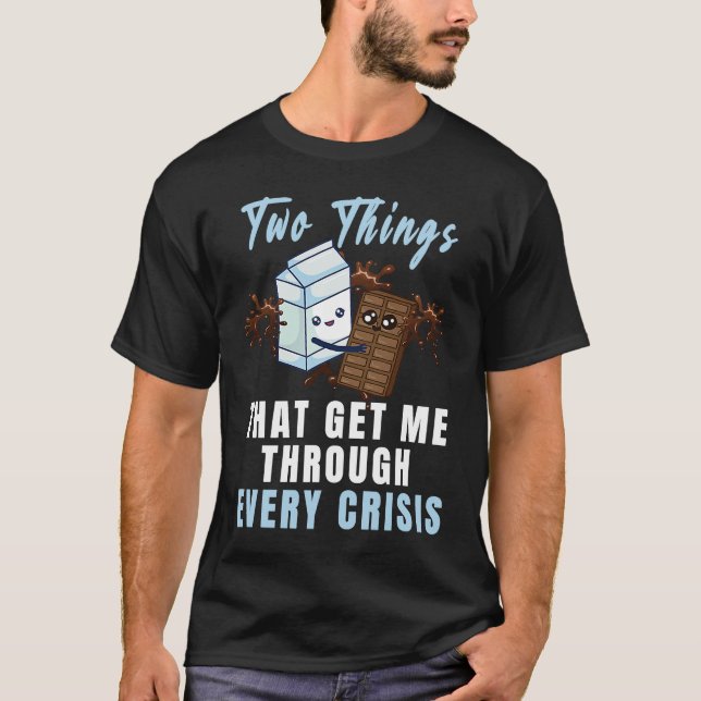 Get Me Through Every Crisis  Chocolate Milk Graphi T Shirt (Framsida)