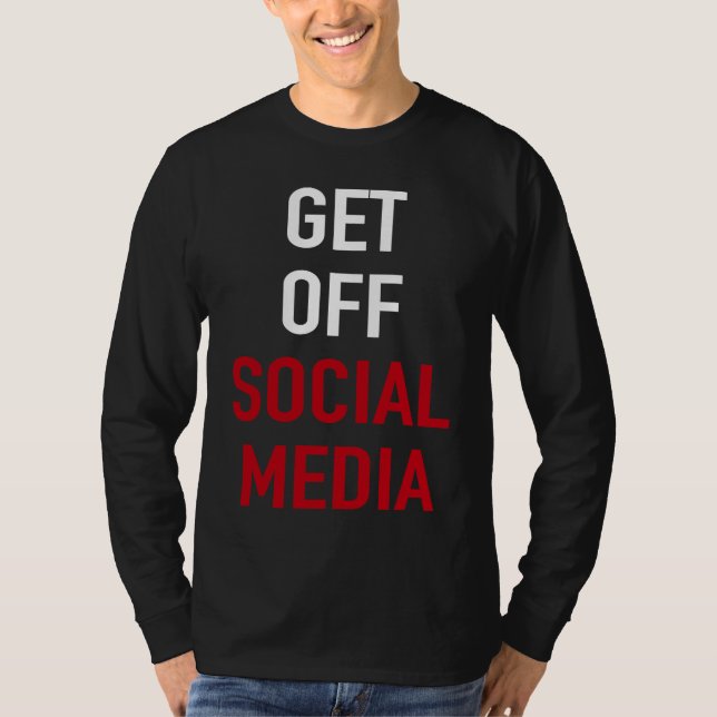 GET OFF SOCIAL MEDIA T SHIRT (Framsida)