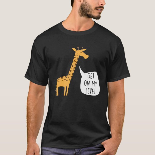 Get On My Level Giraffe  Tall Zoo Animal T Shirt (Framsida)