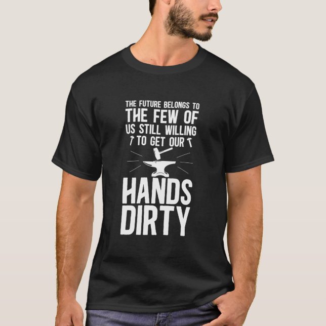 Get Our Hands Dirty Blacksmith Blacksmithing Forge T Shirt (Framsida)