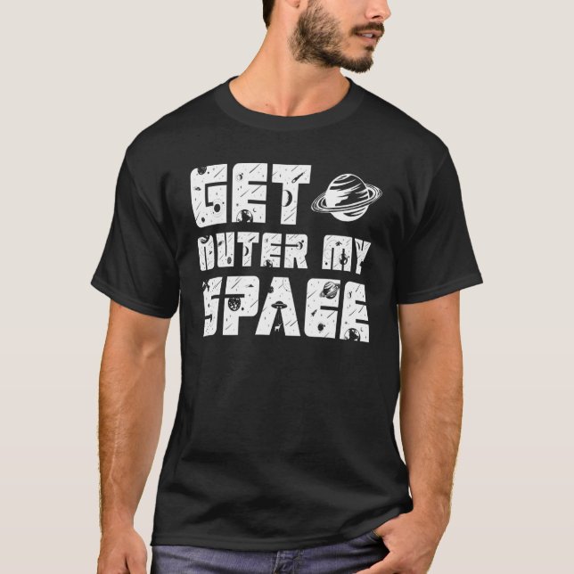 Get outer my space i Need Distance T Shirt (Framsida)