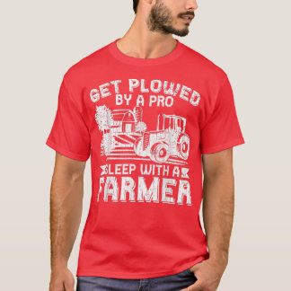 Get Plowed By Pro Farmer Funny Farming Farm Tracto T Shirt