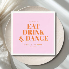 GET READY TO EAT DRINK AND DANCE! Wedding  Pappersservett