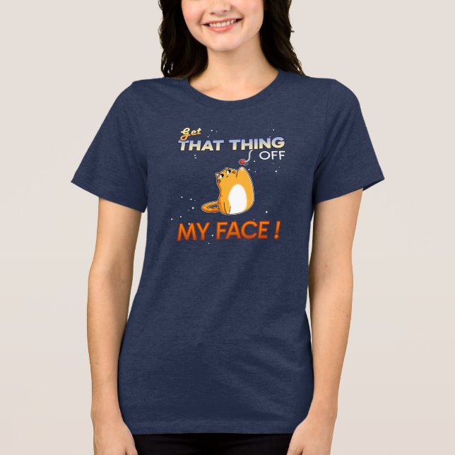 Get That Thing off My Face! T Shirt (Framsida)