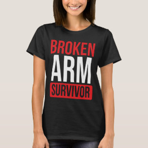 Get well soon Broken Arm Funny Broken Arm Survivor T Shirt