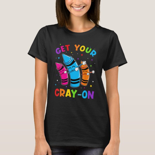 Get Your Cray On Dabbing Crayons Back to School Fu T Shirt (Framsida)