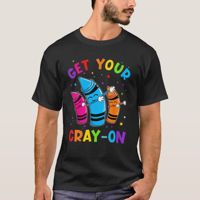 Get Your Cray On Dabbing Crayons Back to School Fu T Shirt (Framsida)