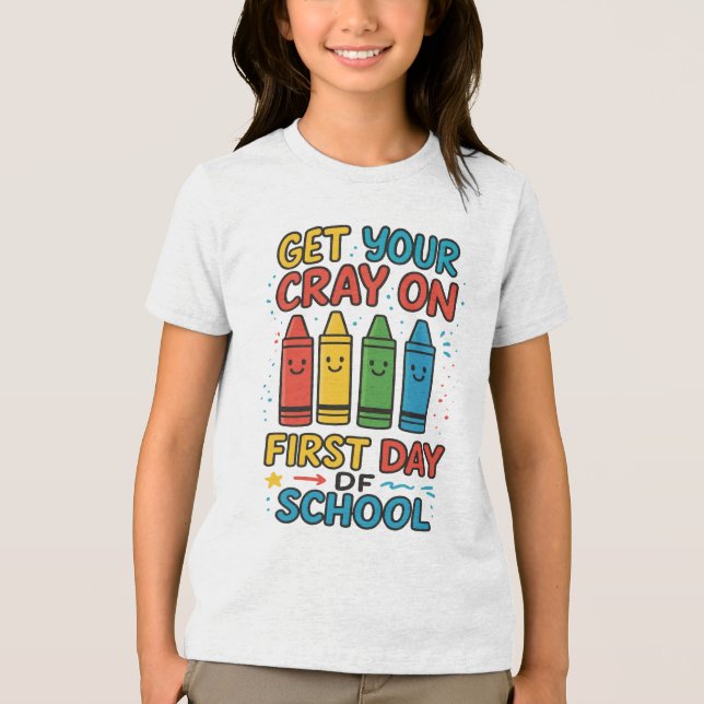 Get Your Cray On First Day Of School girls T Shirt (Framsida)
