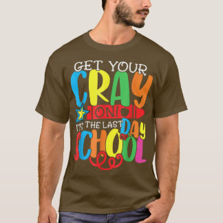Get Your Crayon Happy Last Day Of School Teacher S T Shirt