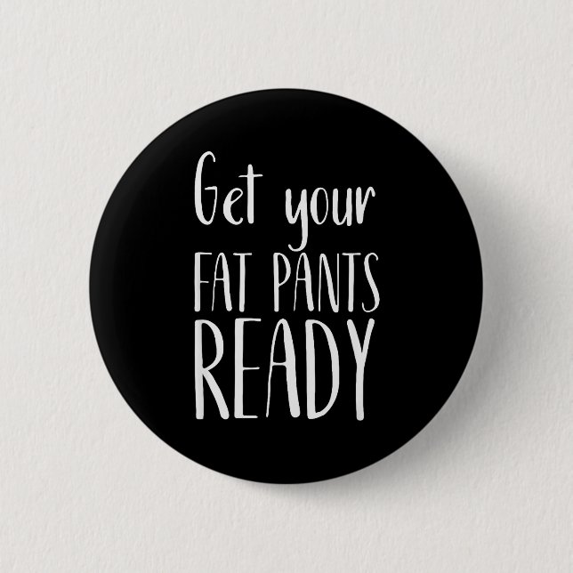 Get Your Fat Pants Ready - Funny Thanksgiving T Sh Knapp (Framsida)