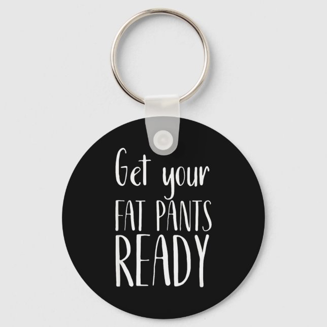 Get Your Fat Pants Ready - Funny Thanksgiving T Sh Nyckelring (Framsida)
