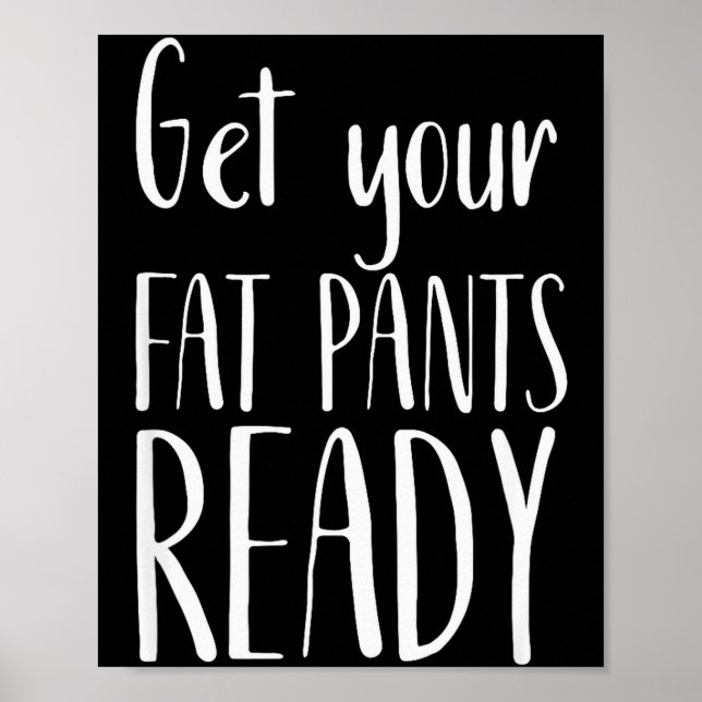 Get Your Fat Pants Ready - Funny Thanksgiving T Sh Poster (Framsidan)