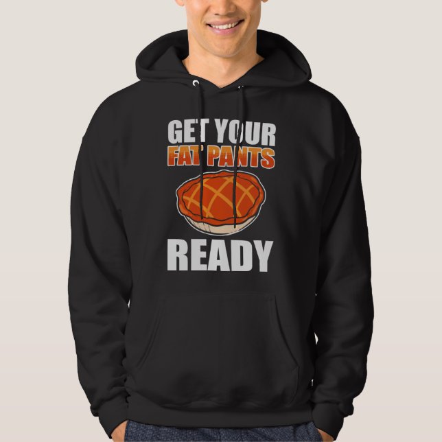 Get Your Fat Pants Ready Pumpkin Pie Thanksgiving  Hoodie (Framsida)