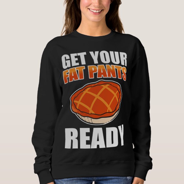 Get Your Fat Pants Ready Pumpkin Pie Thanksgiving  T Shirt (Framsida)
