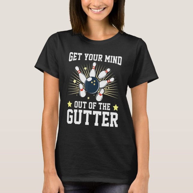 Get Your Mind Out Of The Gutter Bowling Player Bow T Shirt (Framsida)
