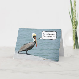 Gettin Old Birthday Pelican Kort