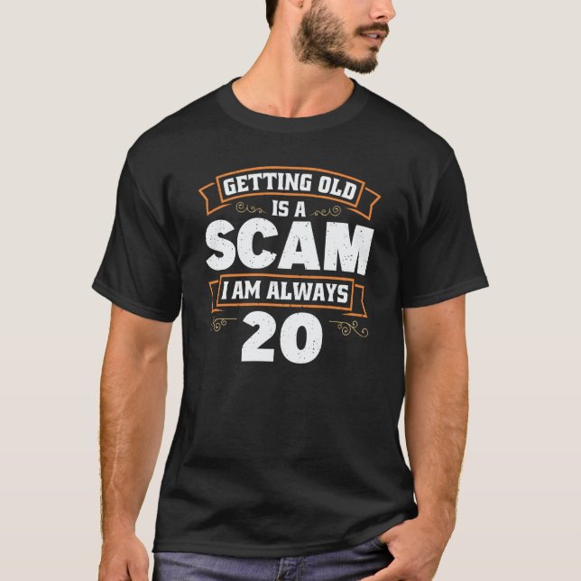 Getting old is a Scam i am always 20  1 T Shirt (Framsida)