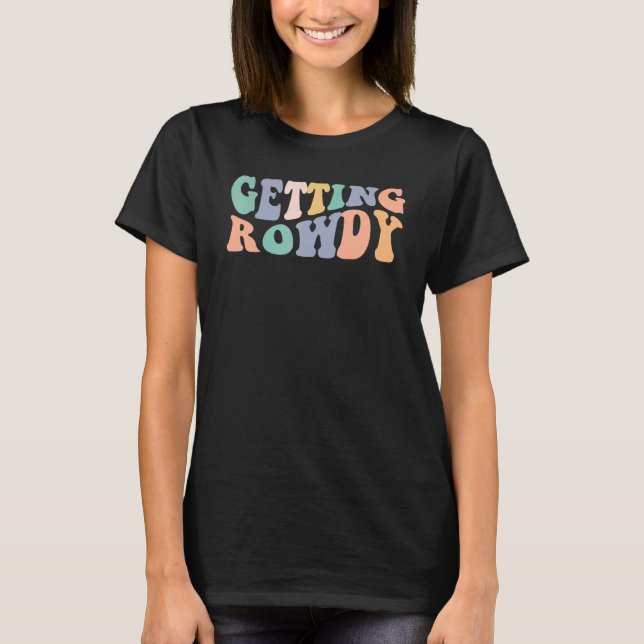 Getting Rowdy Getting Hitched Bachelorette Party 1 T Shirt (Framsida)