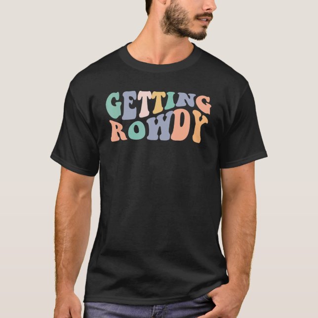 Getting Rowdy Getting Hitched Bachelorette Party 1 T Shirt (Framsida)