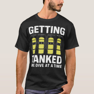 Getting Tanked One Dive At A Time Scuba Diving Adv T Shirt