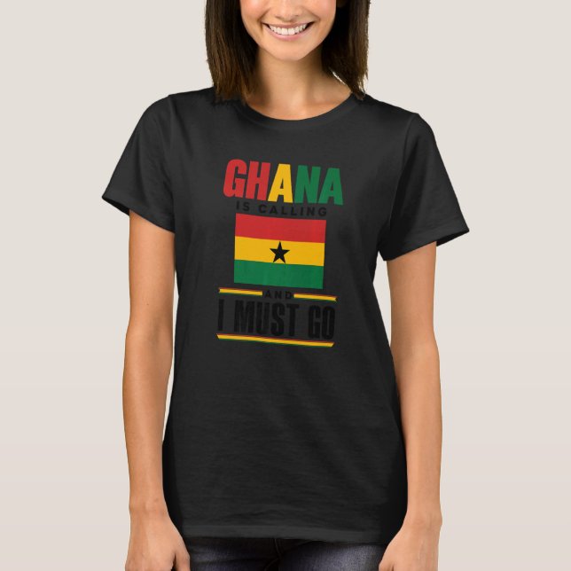 Ghana Ghanaian Ghana Flag Ghana Is Calling And I M T Shirt (Framsida)