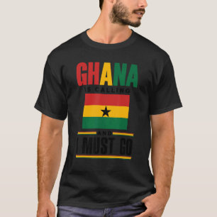 Ghana Ghanaian Ghana Flagga Ghana ringer och jag ä T Shirt